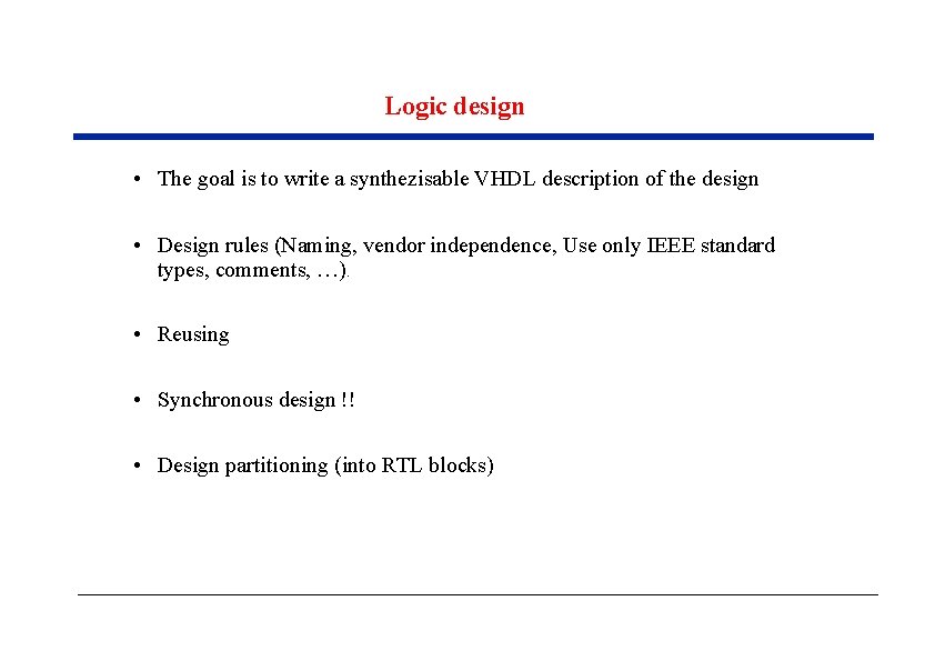 Logic design • The goal is to write a synthezisable VHDL description of the