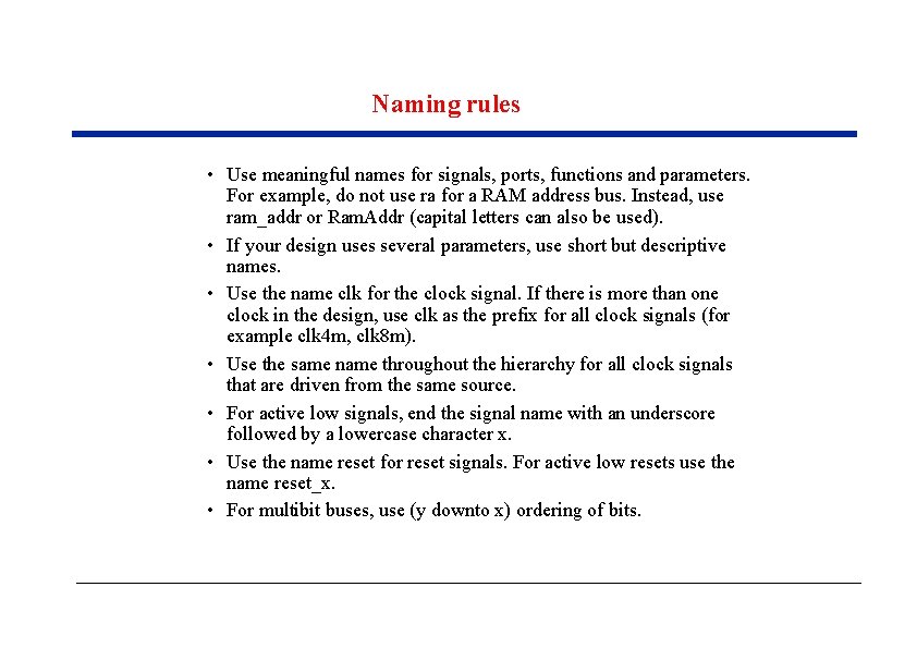 Naming rules • Use meaningful names for signals, ports, functions and parameters. For example,