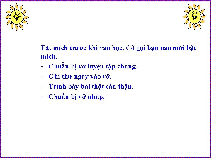 Tắt mích trước khi vào học. Cô gọi bạn nào mới bật mích. -