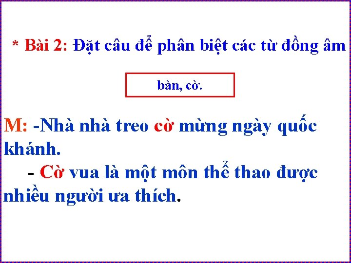 * Bài 2: Đặt câu để phân biệt các từ đồng âm bàn, cờ.