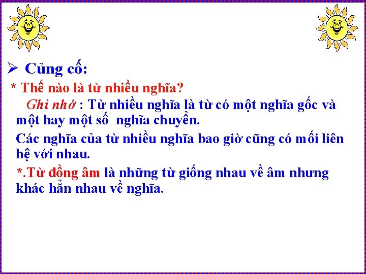 Ø Củng cố: * Thế nào là từ nhiều nghĩa? Ghi nhớ : Từ