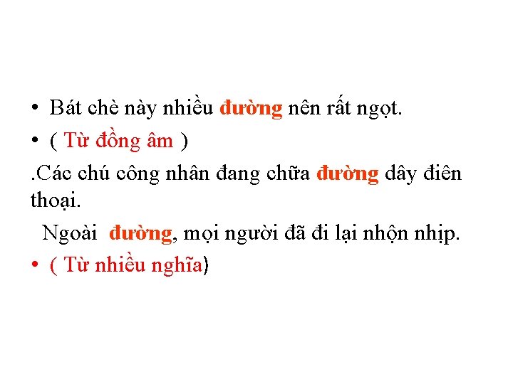 • Bát chè này nhiều đường nên rất ngọt. • ( Từ đồng