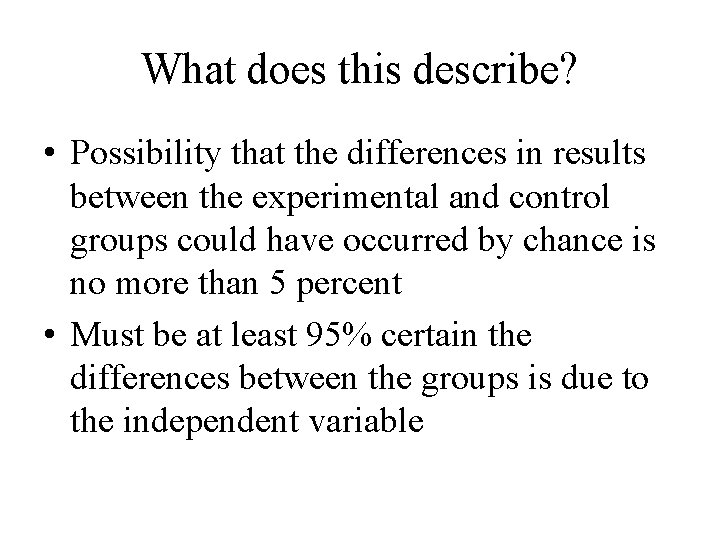 What does this describe? • Possibility that the differences in results between the experimental