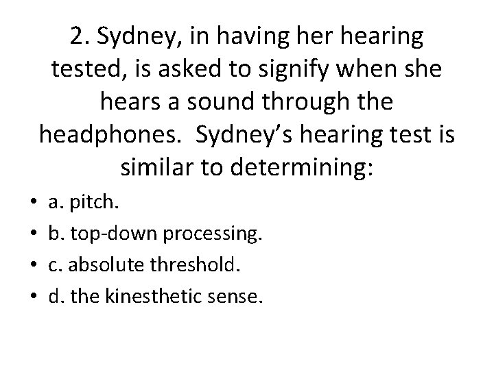 2. Sydney, in having her hearing tested, is asked to signify when she hears