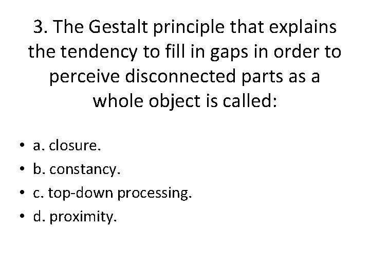 3. The Gestalt principle that explains the tendency to fill in gaps in order