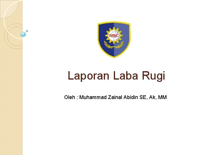 Laporan Laba Rugi Oleh : Muhammad Zainal Abidin SE, Ak, MM 