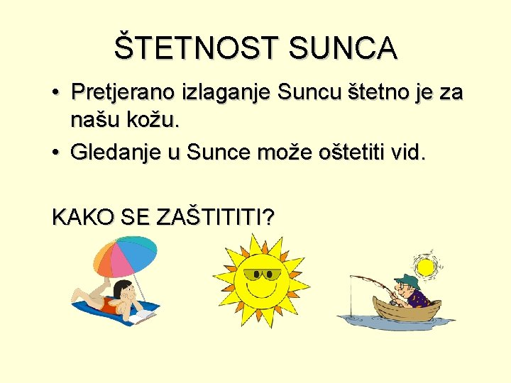 ŠTETNOST SUNCA • Pretjerano izlaganje Suncu štetno je za našu kožu. • Gledanje u