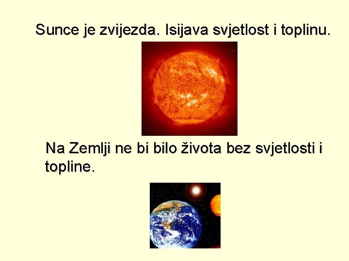 Sunce je zvijezda. Isijava svjetlost i toplinu. Na Zemlji ne bi bilo života bez
