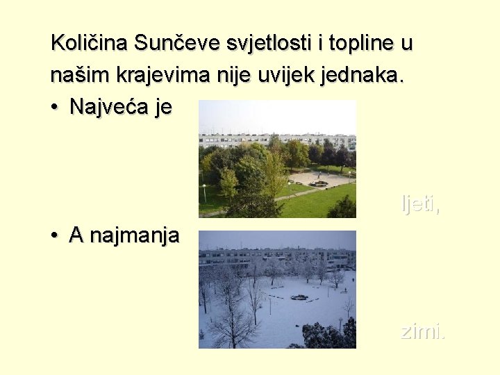 Količina Sunčeve svjetlosti i topline u našim krajevima nije uvijek jednaka. • Najveća je