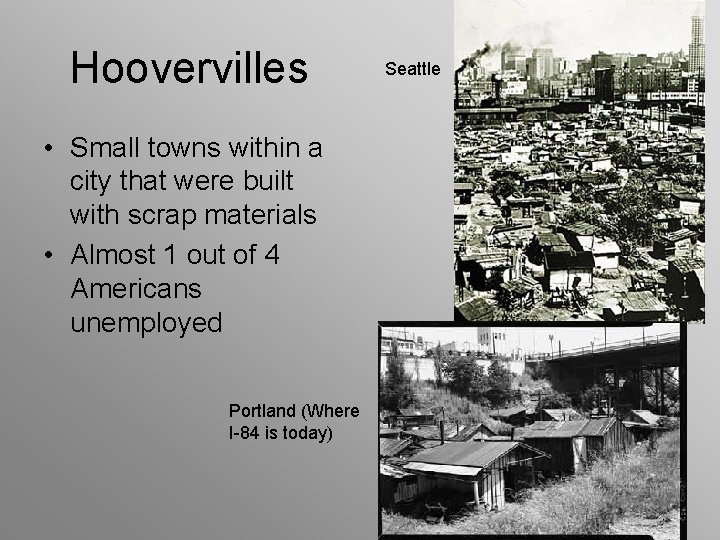 Hoovervilles • Small towns within a city that were built with scrap materials •