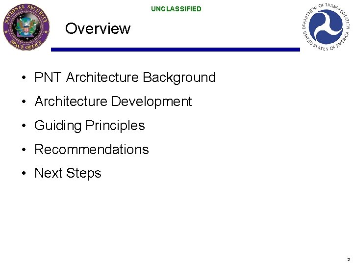 UNCLASSIFIED Overview • PNT Architecture Background • Architecture Development • Guiding Principles • Recommendations UNCLASSIFIED Overview • PNT Architecture Background • Architecture Development • Guiding Principles • Recommendations