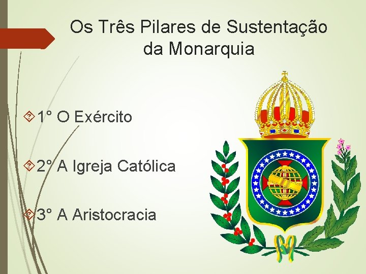 Os Três Pilares de Sustentação da Monarquia 1° O Exército 2° A Igreja Católica