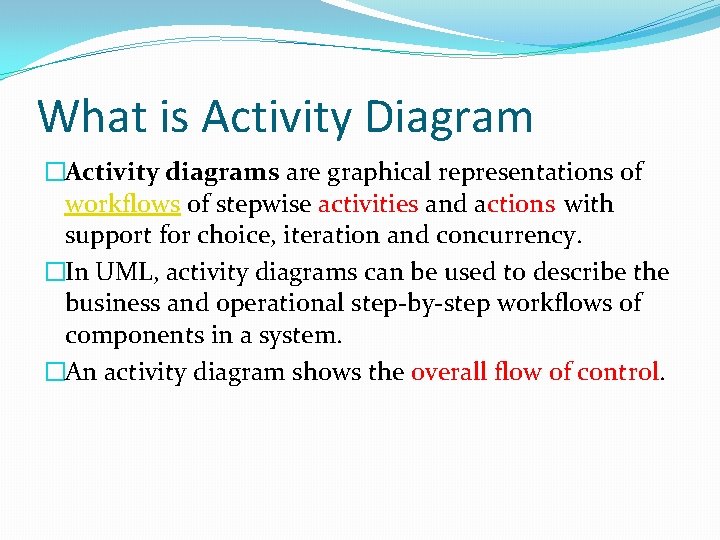 What is Activity Diagram �Activity diagrams are graphical representations of workflows of stepwise activities