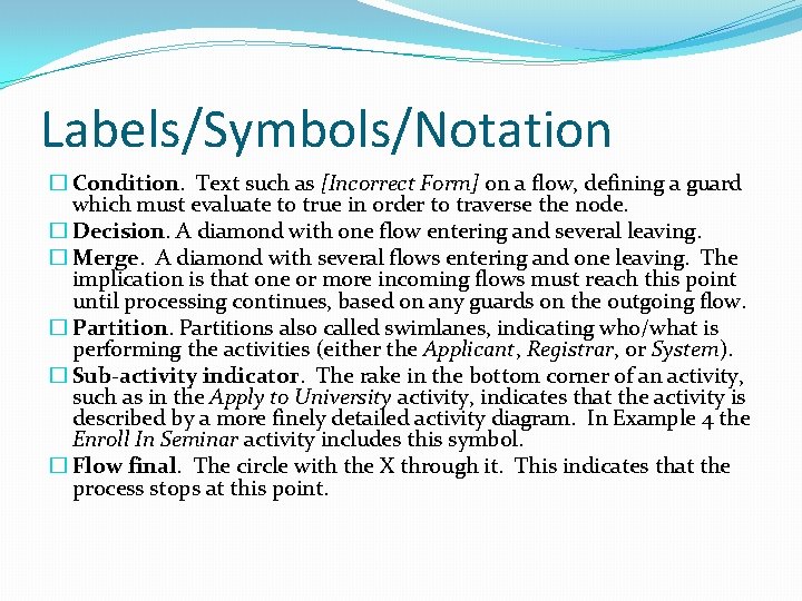 Labels/Symbols/Notation � Condition. Text such as [Incorrect Form] on a flow, defining a guard