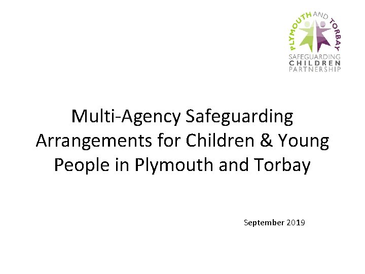 Multi-Agency Safeguarding Arrangements for Children & Young People in Plymouth and Torbay September 2019