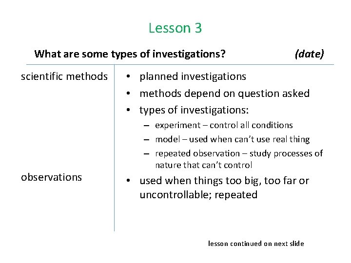 Lesson 3 What are some types of investigations? scientific methods observations (date) • planned