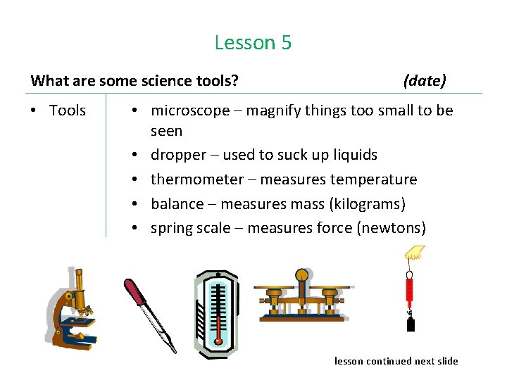 Lesson 5 What are some science tools? • Tools (date) • microscope – magnify