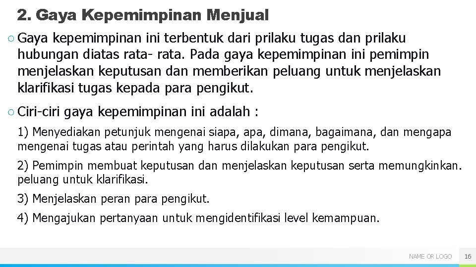 2. Gaya Kepemimpinan Menjual ○ Gaya kepemimpinan ini terbentuk dari prilaku tugas dan prilaku 2. Gaya Kepemimpinan Menjual ○ Gaya kepemimpinan ini terbentuk dari prilaku tugas dan prilaku