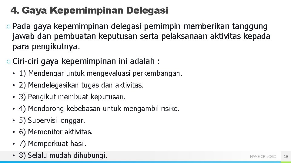 4. Gaya Kepemimpinan Delegasi ○ Pada gaya kepemimpinan delegasi pemimpin memberikan tanggung jawab dan 4. Gaya Kepemimpinan Delegasi ○ Pada gaya kepemimpinan delegasi pemimpin memberikan tanggung jawab dan
