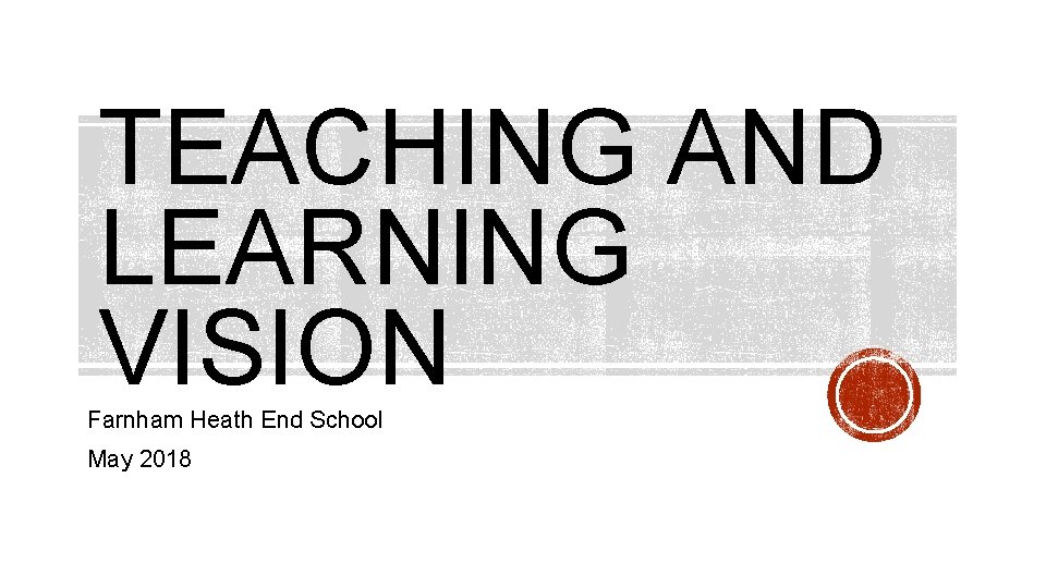 TEACHING AND LEARNING VISION Farnham Heath End School May 2018 
