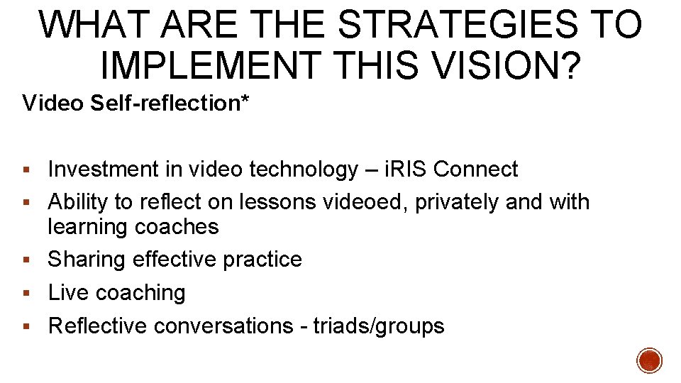 WHAT ARE THE STRATEGIES TO IMPLEMENT THIS VISION? Video Self-reflection* § Investment in video