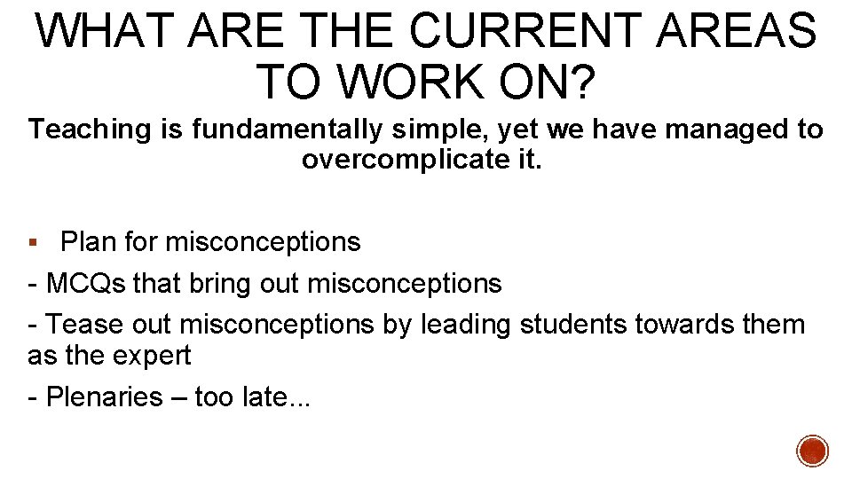WHAT ARE THE CURRENT AREAS TO WORK ON? Teaching is fundamentally simple, yet we