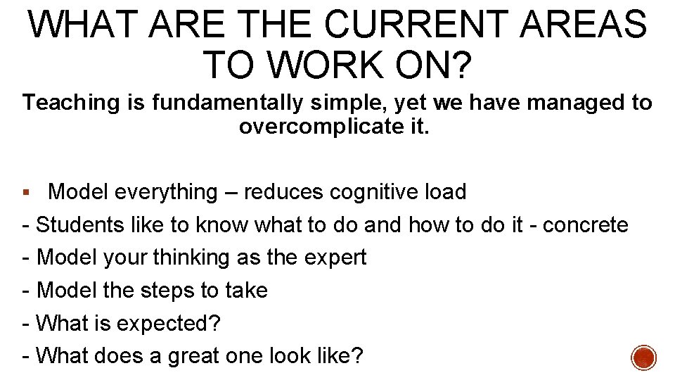 WHAT ARE THE CURRENT AREAS TO WORK ON? Teaching is fundamentally simple, yet we