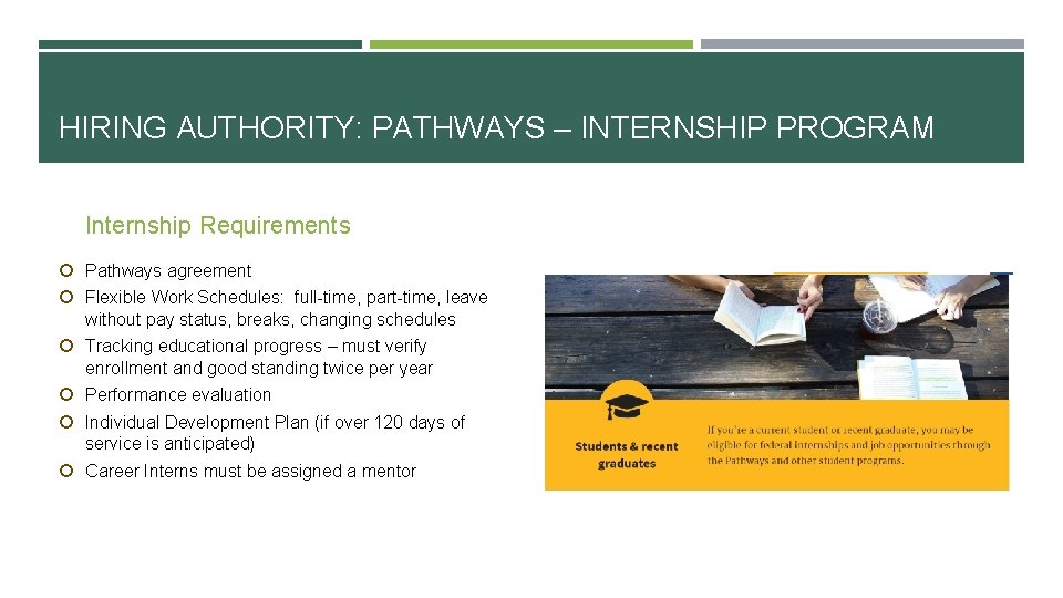 HIRING AUTHORITY: PATHWAYS – INTERNSHIP PROGRAM Internship Requirements Pathways agreement Flexible Work Schedules: full-time,