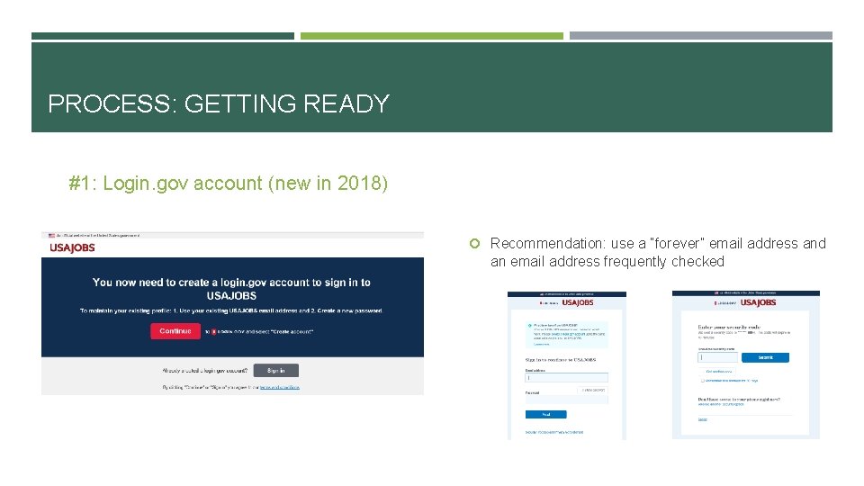 PROCESS: GETTING READY #1: Login. gov account (new in 2018) Recommendation: use a “forever”