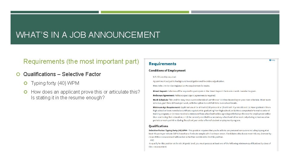 WHAT’S IN A JOB ANNOUNCEMENT Requirements (the most important part) Qualifications – Selective Factor