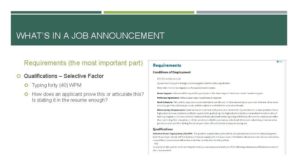 WHAT’S IN A JOB ANNOUNCEMENT Requirements (the most important part) Qualifications – Selective Factor