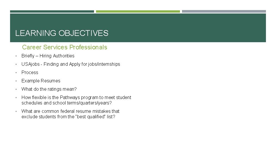 LEARNING OBJECTIVES Career Services Professionals • Briefly – Hiring Authorities • USAjobs - Finding