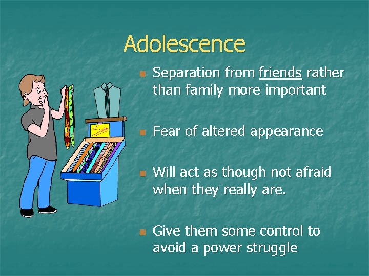 Adolescence n n Separation from friends rather than family more important Fear of altered Adolescence n n Separation from friends rather than family more important Fear of altered