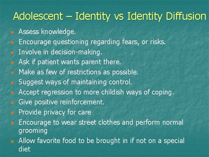 Adolescent – Identity vs Identity Diffusion n n Assess knowledge. Encourage questioning regarding fears, Adolescent – Identity vs Identity Diffusion n n Assess knowledge. Encourage questioning regarding fears,