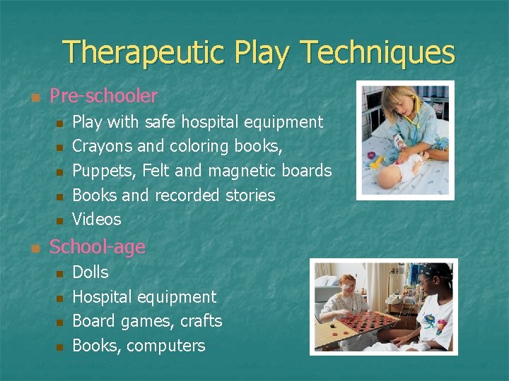 Therapeutic Play Techniques n Pre-schooler n n n Play with safe hospital equipment Crayons Therapeutic Play Techniques n Pre-schooler n n n Play with safe hospital equipment Crayons