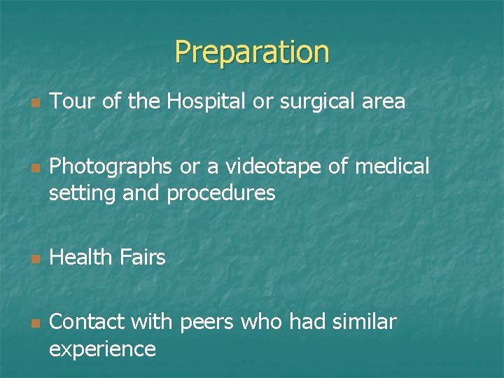 Preparation n n Tour of the Hospital or surgical area Photographs or a videotape Preparation n n Tour of the Hospital or surgical area Photographs or a videotape