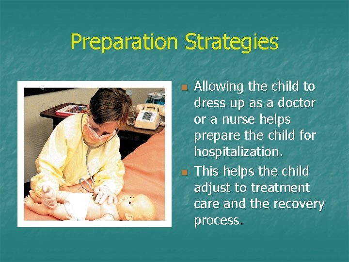 Preparation Strategies n n Allowing the child to dress up as a doctor or Preparation Strategies n n Allowing the child to dress up as a doctor or
