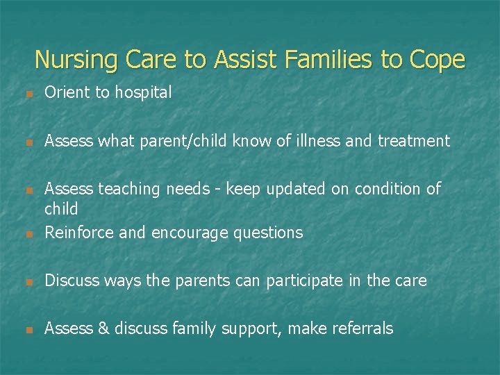 Nursing Care to Assist Families to Cope n Orient to hospital n Assess what Nursing Care to Assist Families to Cope n Orient to hospital n Assess what