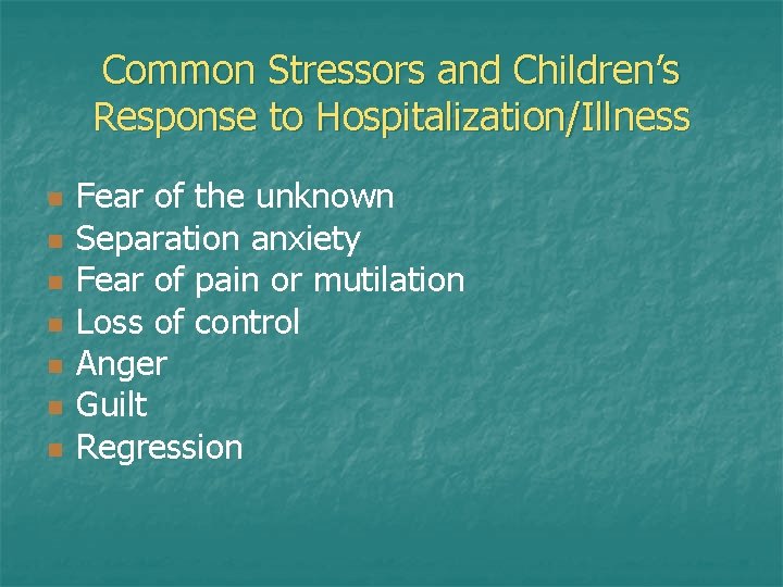 Common Stressors and Children’s Response to Hospitalization/Illness n n n n Fear of the Common Stressors and Children’s Response to Hospitalization/Illness n n n n Fear of the