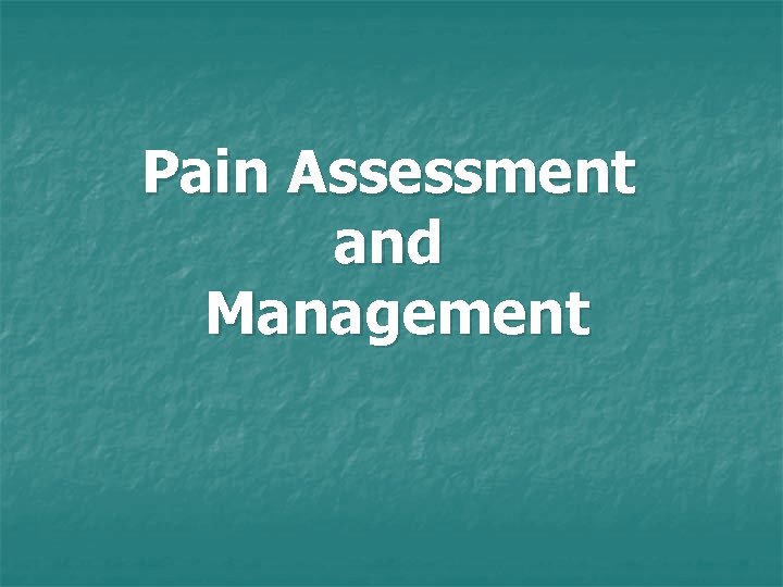 Pain Assessment and Management Pain Assessment and Management