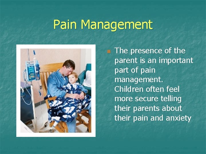 Pain Management n The presence of the parent is an important part of pain Pain Management n The presence of the parent is an important part of pain