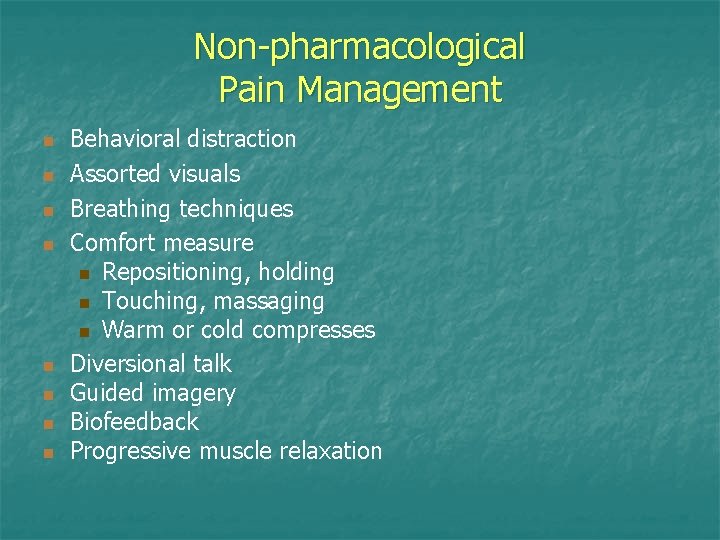 Non-pharmacological Pain Management n n n n Behavioral distraction Assorted visuals Breathing techniques Comfort Non-pharmacological Pain Management n n n n Behavioral distraction Assorted visuals Breathing techniques Comfort