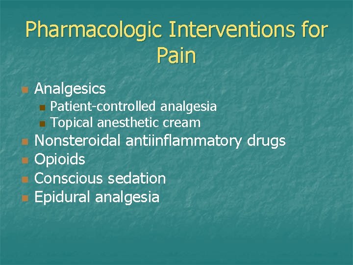 Pharmacologic Interventions for Pain n Analgesics n n n Patient-controlled analgesia Topical anesthetic cream Pharmacologic Interventions for Pain n Analgesics n n n Patient-controlled analgesia Topical anesthetic cream