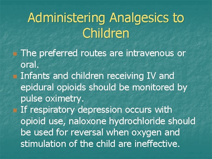 Administering Analgesics to Children n The preferred routes are intravenous or oral. Infants and Administering Analgesics to Children n The preferred routes are intravenous or oral. Infants and