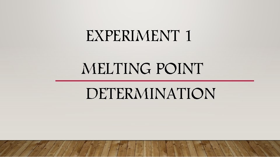 EXPERIMENT 1 MELTING POINT DETERMINATION 