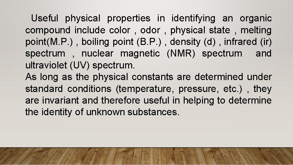 Useful physical properties in identifying an organic compound include color , odor , physical