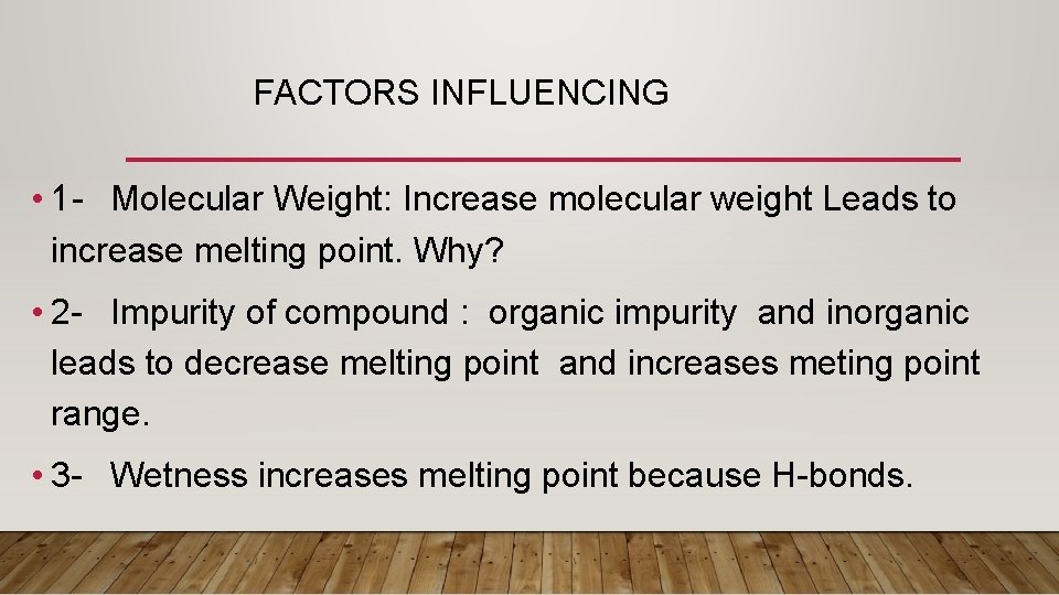 FACTORS INFLUENCING • 1 - Molecular Weight: Increase molecular weight Leads to increase melting FACTORS INFLUENCING • 1 - Molecular Weight: Increase molecular weight Leads to increase melting