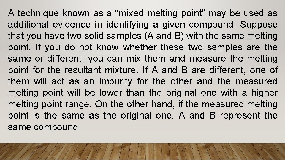 A technique known as a “mixed melting point” may be used as additional evidence A technique known as a “mixed melting point” may be used as additional evidence