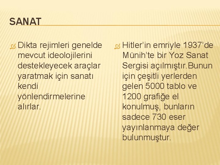 SANAT Dikta rejimleri genelde mevcut ideolojilerini destekleyecek araçlar yaratmak için sanatı kendi yönlendirmelerine alırlar.