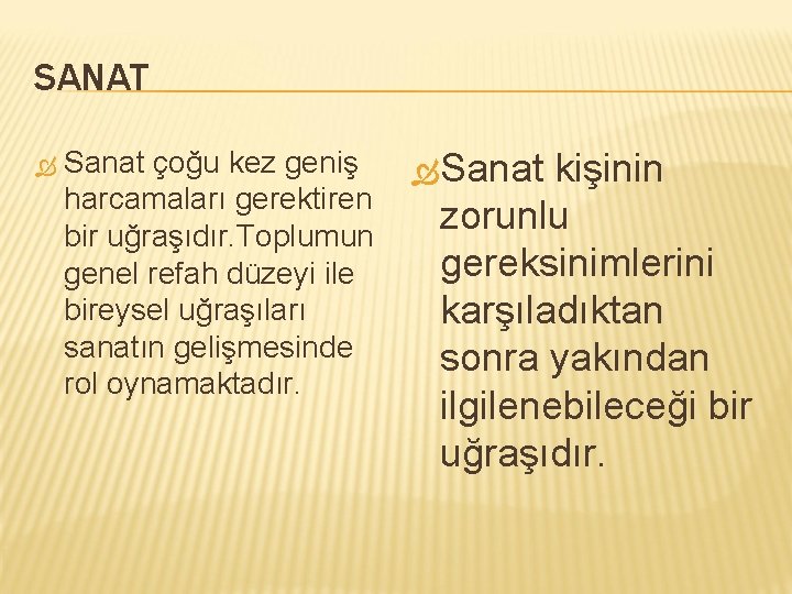 SANAT Sanat çoğu kez geniş harcamaları gerektiren bir uğraşıdır. Toplumun genel refah düzeyi ile